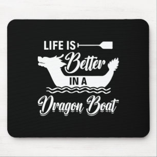 Life Is Better In A Dragon Boat - Dragon Boating R Mouse Pad