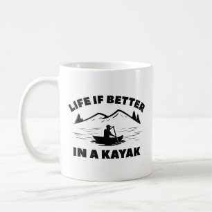 Life Is Better In A Kayak Coffee Mug