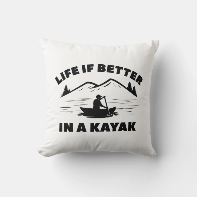 Life Is Better In A Kayak Throw Pillow (Front)