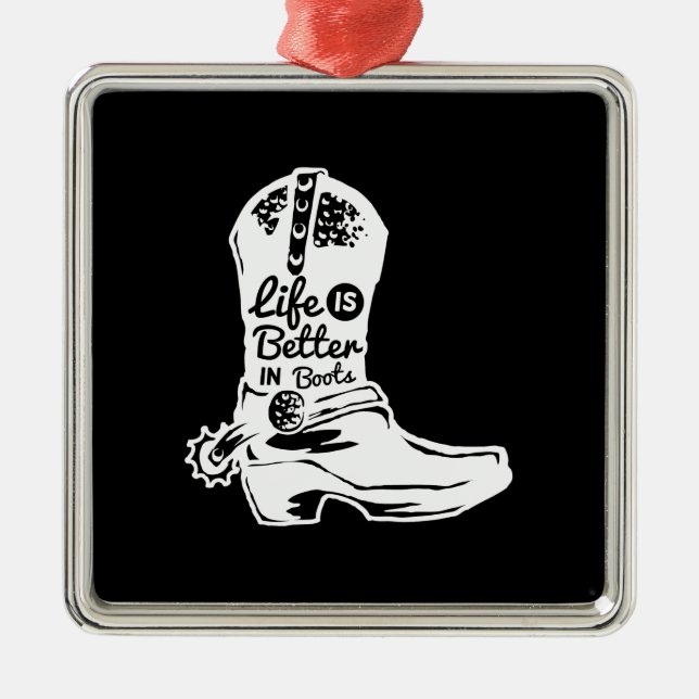 life is better in boots metal ornament (Front)