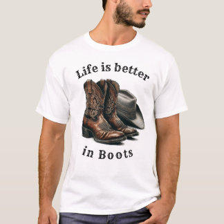 Life is better in Boots  T-Shirt