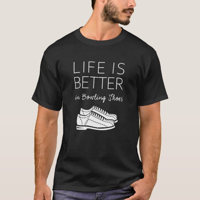 Life Is Better In Bowling Shoes - Bowler Tee (Front)