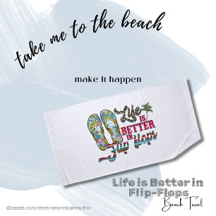 Life is Better in Flip Flops Beach Towel