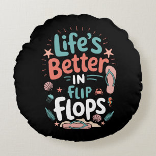 Life is Better in Flip-Flops – Fun Tropical Beach Round Pillow