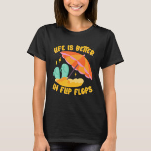 Life Is Better In Flip Flops Island Beach T-Shirt