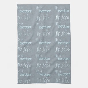 Life is Better in Flip Flops Kitchen Towel