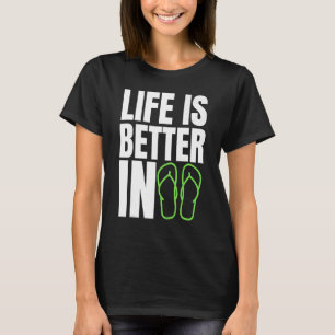 Life Is Better In Flip Flops Summer Beach Garment T-Shirt