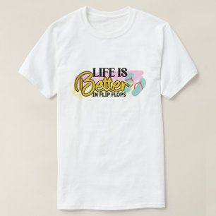 Life Is Better in Flip Flops T-Shirt
