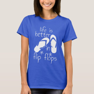 Life Is Better In Flip Flops   T-Shirt