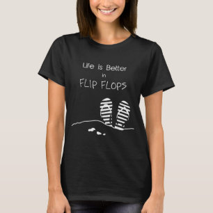 Life is better in Flip Flops T-Shirt