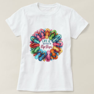 Life is better in flip flops T-Shirt