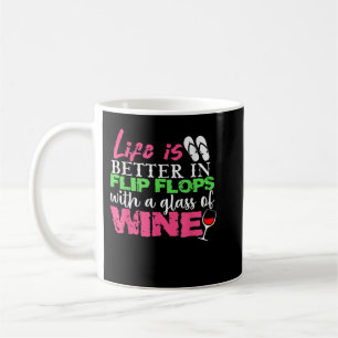Life is Better In Flip Flops With A Glass Of Wine  Coffee Mug