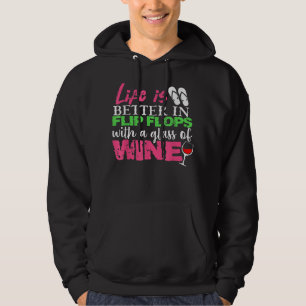 Life is Better In Flip Flops With A Glass Of Wine  Hoodie
