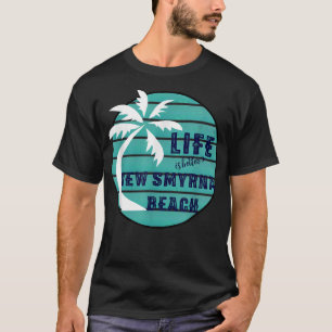 Life is Better in New Smyrna Beach Florida T T-Shirt