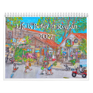 Life is Better in Roatan Calendar
