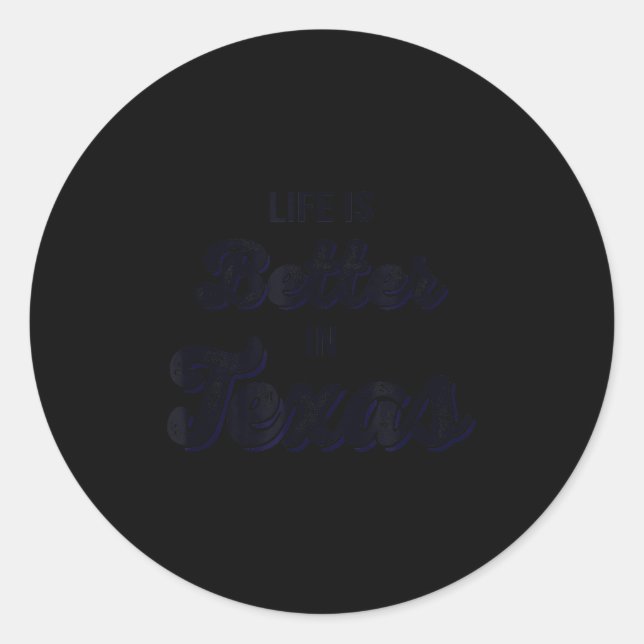 Life Is Better In Texas  Classic Round Sticker (Front)