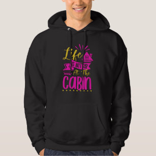 Life Is Better In The Cabin Tiny House Cozy Hygge Hoodie