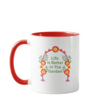 Life Is Better In The Garden Coffee Mug