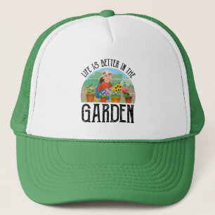 Life Is Better In The Garden Trucker Hat