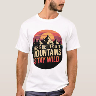 Life is Better in the Mountains Stay Wild Vintage  T-Shirt