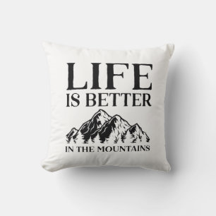 Life Is Better In The Mountains Throw Pillow
