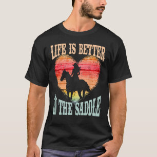 Life Is Better In The Saddle Girl Riding Horse Sil T-Shirt