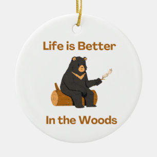 Life is Better In the Woods on a Ceramic Ornament