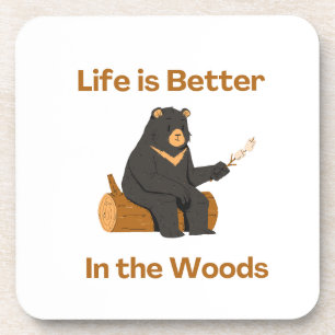Life is Better in the Woods on a  Coaster