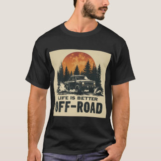 Life Is Better Off Road – Adventure T-Shirt