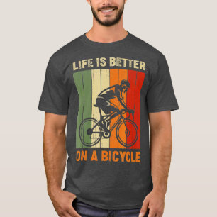 Life is better on a bicycle cycling bike T-Shirt