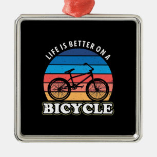 Life Is Better On A Bicycle Metal Ornament