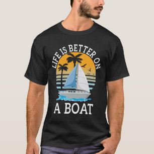 Life is Better on a Boat Boater Boating Sailing T-Shirt