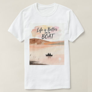 Life is Better on a Boat T-Shirt