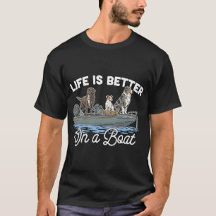 Life Is Better On A Boat T-Shirt