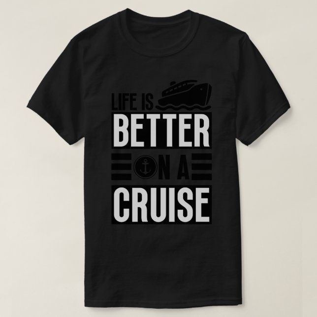 Life is Better on a Cruise 23 T-Shirt (Design Front)