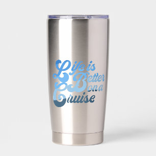 Life is Better on a Cruise Insulated Tumbler