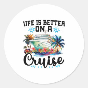 Life Is Better On A Cruise Ship Family Vacation Tr Classic Round Sticker