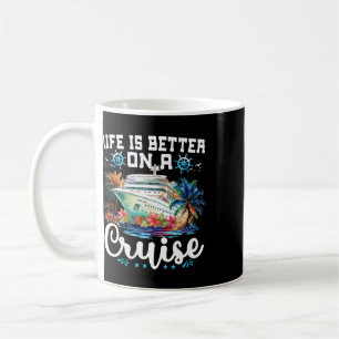 Life Is Better On A Cruise Ship Family Vacation Tr Coffee Mug