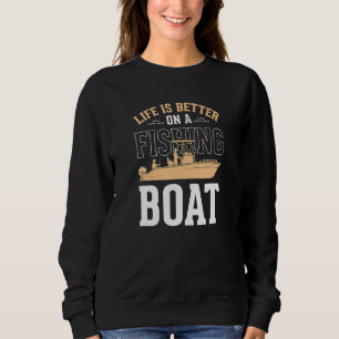Life Is Better On A Fishing Boat Trendy Cool Fish  Sweatshirt
