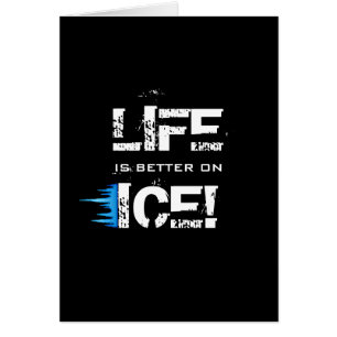 LIFE IS BETTER ON ICE!