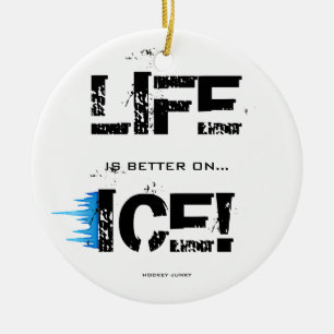 LIFE IS BETTER ON ICE! CERAMIC ORNAMENT