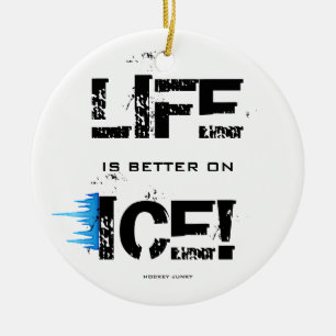 LIFE IS BETTER ON ICE! CERAMIC ORNAMENT