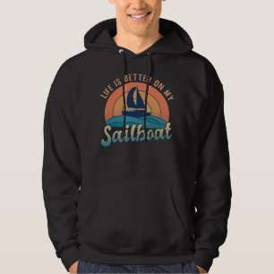 Life is Better on my Sailboat Sailor Sailing Hoodie