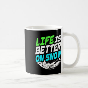 Life Is Better On Snowboard Coffee Mug