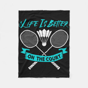 Life Is Better On The Court Funny Dminton  Fleece Blanket