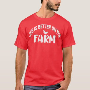 Life Is Better On The Farm Funny Chicken Farmer T-Shirt