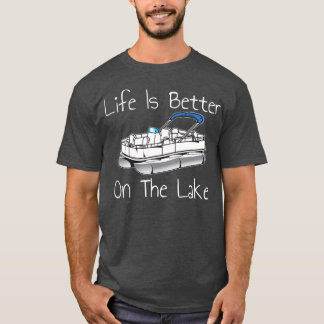 Life Is Better On The Lake Pontoon T-Shirt
