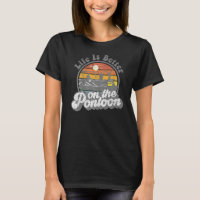 Life Is Better On The Pontoon Boat Funny Boating L