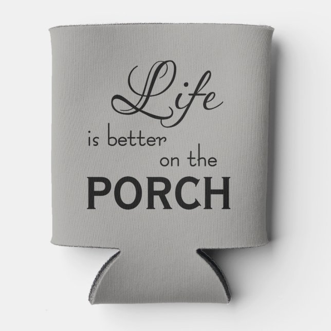 LIFE IS BETTER ON THE PORCH | CAN COOLER (Front)