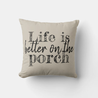 LIFE IS BETTER ON THE PORCH THROW PILLOW